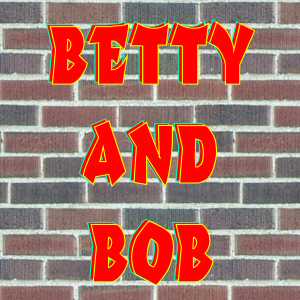 Betty and Bob